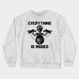 Everything is rigged Crewneck Sweatshirt